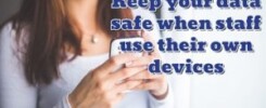 Keep your data safe when staff use their own devices