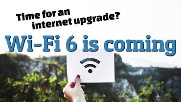 Time for an Internet Upgrade? Wi-Fi 6 is Coming!